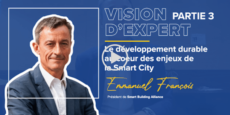Emmanuel François, Président de la Smart Building Alliance, vision d'expert sur le développement durable et la Smart City partie 3