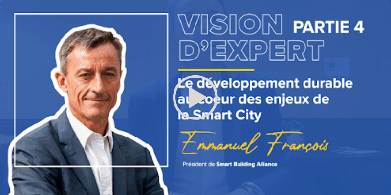 Emmanuel François, Président de la Smart Building Alliance, vision d'expert sur le développement durable et la Smart City partie 4